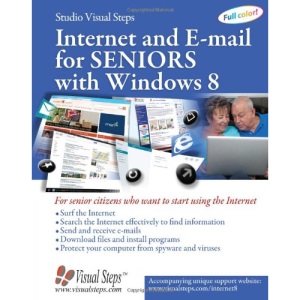 Internet and E-mail for Seniors with Windows 8: For Senior Citizens Who Want to Start Using the Internet (Computer Books for Seniors Series)