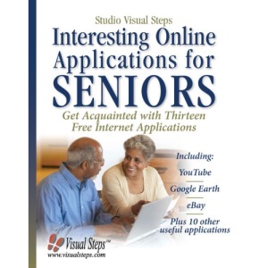 Interesting Online Applications for Seniors: Get Acquainted with Thirteen Free Internet Applications (Studio Visual Steps)
