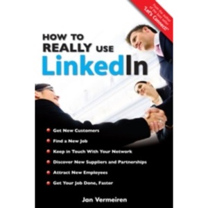 How to REALLY use LinkedIn: discover the true power of LinkedIn and how to leverage it for your business and career