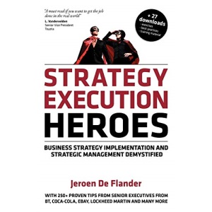 Strategy Execution Heroes: Business Strategy Implementation and Strategic Management Demystified, a practical performance management guidebook for the successful leader