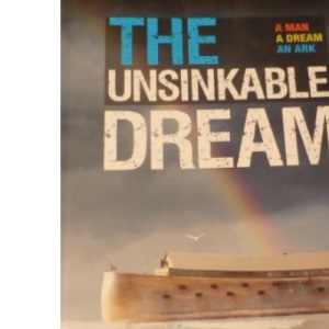THE UNSINKABLE DREAM: The Inspiring Life Story of Johan Huibers, and How He Built Noah's Ark