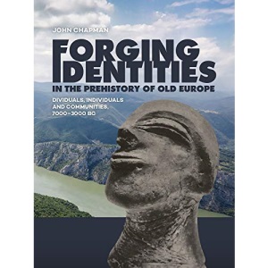 Forging Identities in the prehistory of Old Europe: Dividuals, individuals and communities, 7000–3000 BC