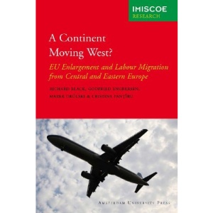 A Continent Moving West?: EU Enlargement and Labour Migration from Central and Eastern Europe (IMISCOE Research)