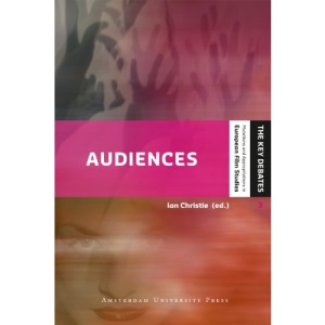 Audiences: Defining and Researching Screen Entertainment Reception (The Key Debates - Mutations and Appropriations in European Film Studies)