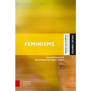 Feminisms: Diversity, Difference and Multiplicity in Contemporary Film Cultures (Key Debates - Mutations and Appropriations in European Film Studies)