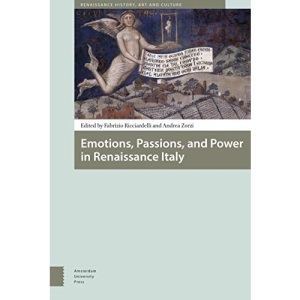 Emotions, Passions, and Power in Renaissance Italy (Renaissance History, Art and Culture)
