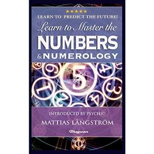 Learn to Master the Numbers and Numerology!: BRAND NEW! Introduced by Psychic Mattias Långström