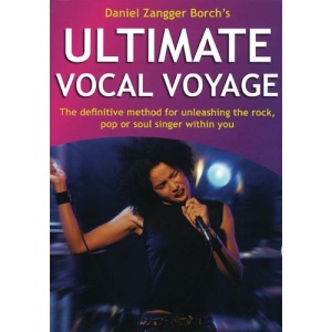 Ultimate Vocal Voyage: The Definitive Method for Unleashing the Rock, Pop or Soul Singer Within You