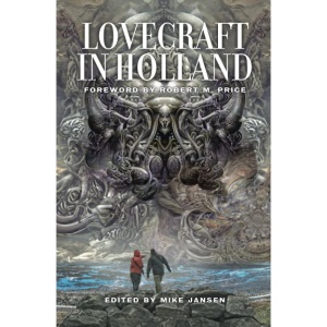Lovecraft in Holland: A Mythos Anthology Edited by Mike Jansen