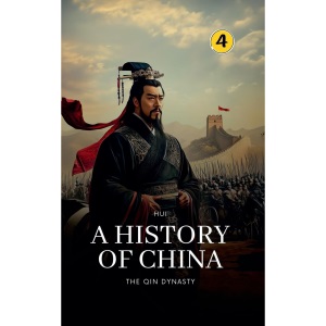 The Qin Dynasty: A History of China: 4
