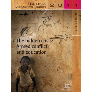 Education for All Global Monitoring Report 2011: The Hidden Crisis: Armed Conflict and Education