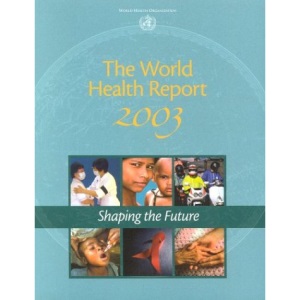 The World Health Report 2003: Shaping the Future