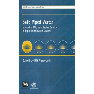 Safe Piped Water: Managing Microbial Water Quality in Piped Distribution Systems