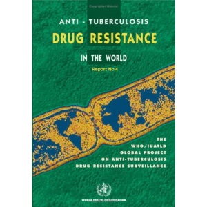 Anti-tuberculosis drug resistance in the world: fourth global report: The Who/Iuatld Global Project on Anti-tuberculosis Drug Resistance Surveillance (Nonserial Publication)