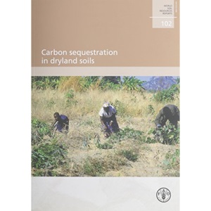 Carbon Sequestration in Dryland Soils: World Soil Resources Reports. 102