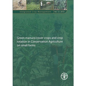 Green manure/cover crops and crop rotation in conservation agriculture on small farms (Integrated crop management)