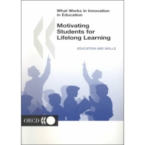 What Works in Innovation in Education Motivating Students for Lifelong Learning