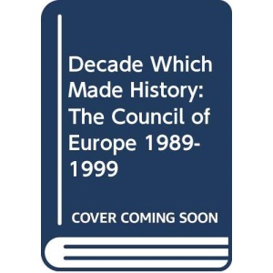 A Decade Which Made History: The Council of Europe, 1989-1999