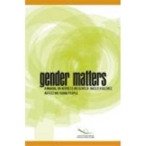 Gender matters: a manual on addressing gender-based violence affecting young people