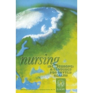 Nursing in Europe: A Resource for Better Health: 74 (WHO Regional Publications, European)