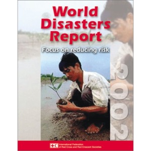 World Disasters Report 2002: Focus on Reducing Risk