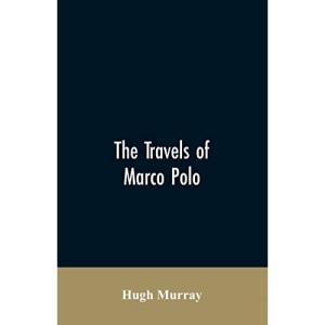 The travels of Marco Polo, greatly amended and enlarged from valuable early manuscripts recently published by the French Society of Geography and in Italy by Count Baldelli Boni