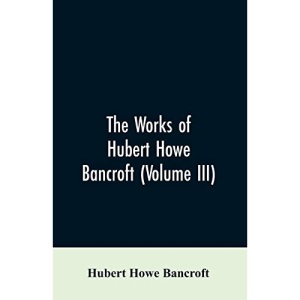 The Works of Hubert Howe Bancroft (Volume III): The Native Races (Vol. I) Myths and Languages