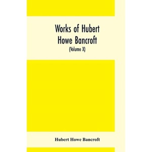 Works of Hubert Howe Bancroft, (Volume X) History of Mexico (Vol. II) 1521- 1600