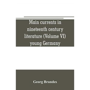 Main currents in nineteenth century literature (Volume VI) young Germany