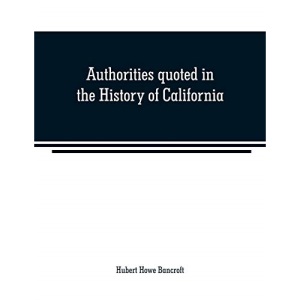 Authorities quoted in the History of California