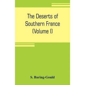 The deserts of southern France: an introduction to the limestone and chalk plateaux of ancient Aquitaine (Volume I)