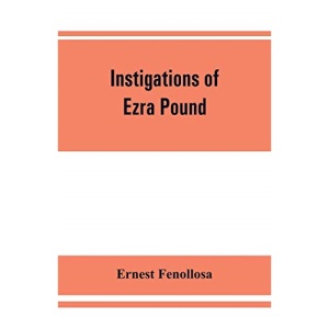 Instigations of Ezra Pound, together with an essay on the Chinese written character