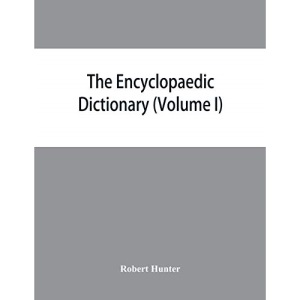 The Encyclopaedic dictionary; an original work of reference to the words in the English language, giving a full account of their origin, meaning, ... volume containing new words (Volume I)
