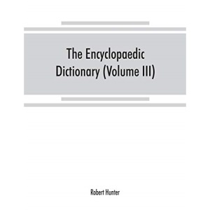 The Encyclopaedic dictionary; an original work of reference to the words in the English language, giving a full account of their origin, meaning, ... volume containing new words (Volume III)