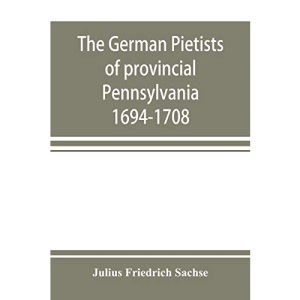 The German Pietists of provincial Pennsylvania: 1694-1708