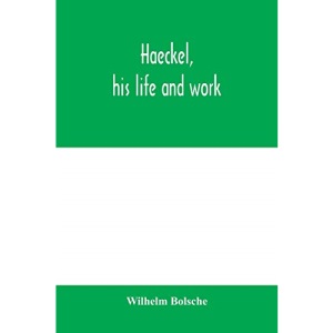 Haeckel, his life and work