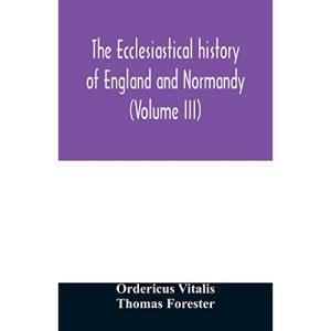 The ecclesiastical history of England and Normandy (Volume III)