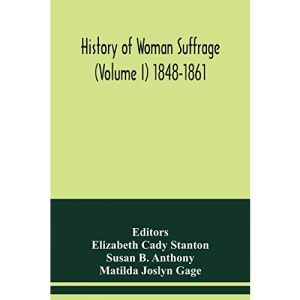 History of woman suffrage (Volume I) 1848-1861