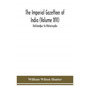 The Imperial gazetteer of India (Volume XVI) Kotchandpur to Mahavinyaka