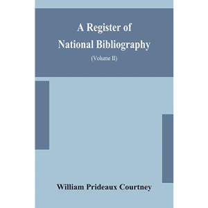 A register of national bibliography, with a selection of the chief bibliographical books and articles printed in other countries (Volume II)