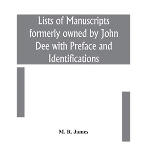 Lists of manuscripts formerly owned by John Dee with Preface and Identifications