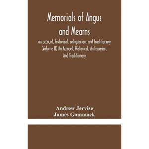 Memorials of Angus and Mearns, an account, historical, antiquarian, and traditionary (Volume II) An Account, Historical, Antiquarian, And Traditionary