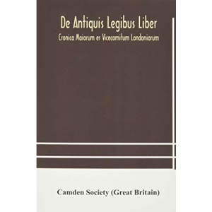De Antiquis Legibus Liber. Cronica Maiorum er Vicecomitum Londoniarum