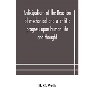 Anticipations of the reaction of mechanical and scientific progress upon human life and thought