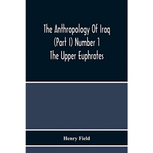 The Anthropology Of Iraq (Part I) Number 1 The Upper Euphrates