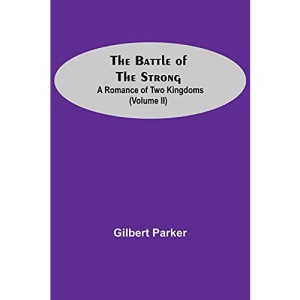 The Battle Of The Strong; A Romance Of Two Kingdoms (Volume Ii)
