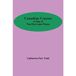 Canadian Crusoes; A Tale Of The Rice Lake Plains