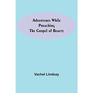 Adventures While Preaching The Gospel Of Beauty
