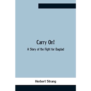Carry On! A Story Of The Fight For Bagdad