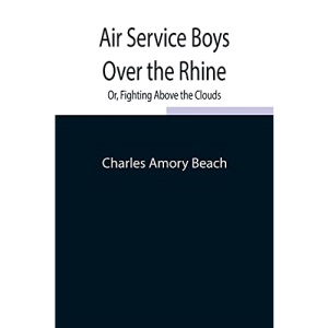 Air Service Boys Over the Rhine; Or, Fighting Above the Clouds